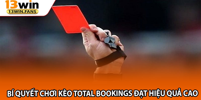 Bí Quyết Chơi Kèo Total Bookings Đạt Hiệu Quả Cao
