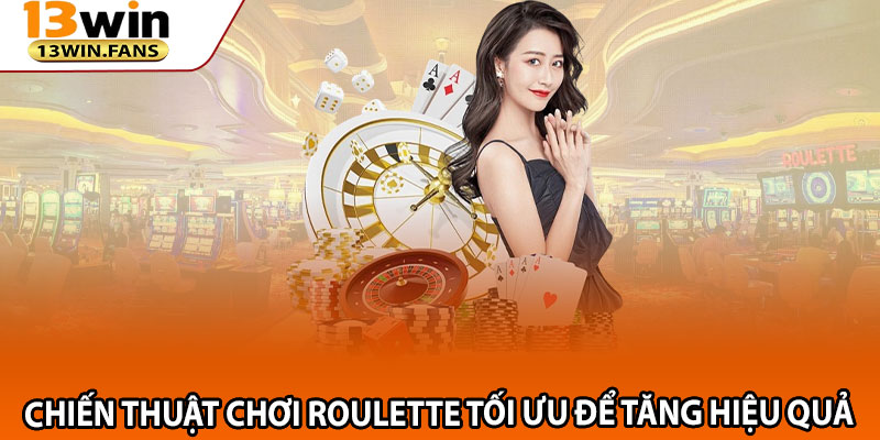 Chiến Thuật Chơi Roulette Tối Ưu Để Tăng Hiệu Quả