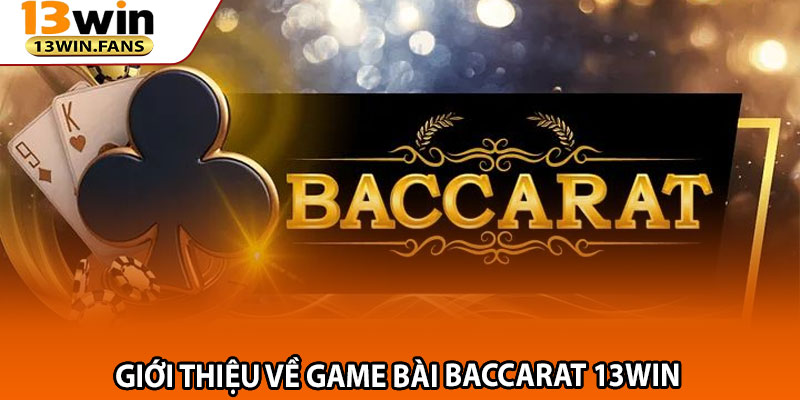 Giới Thiệu Về Game Bài Baccarat 13win