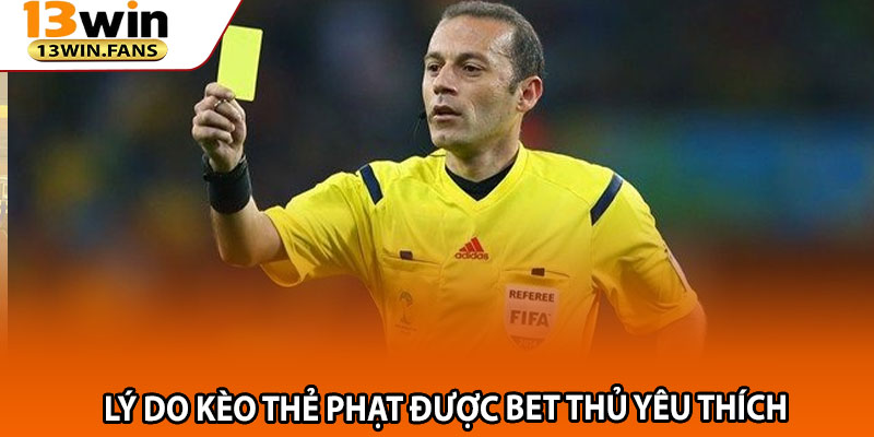 Lý do kèo thẻ phạt được bet thủ yêu thích