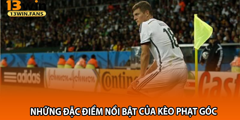 Những Đặc Điểm Nổi Bật Của Kèo Phạt Góc