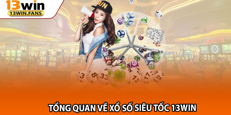 Tổng Quan Về Xổ Số Siêu Tốc 13win