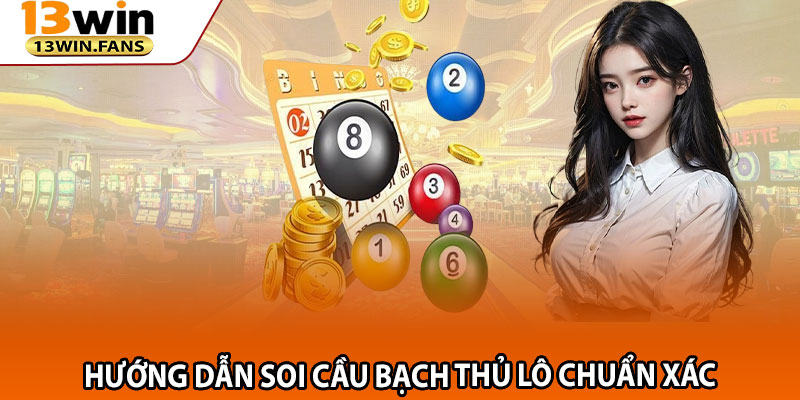 Hướng Dẫn Soi Cầu Bạch Thủ Lô Chuẩn Xác