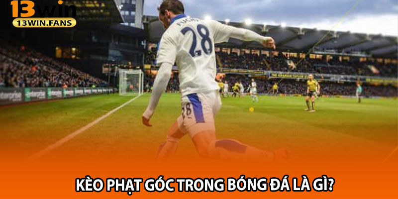 Kèo Phạt Góc Trong Bóng Đá Là Gì?